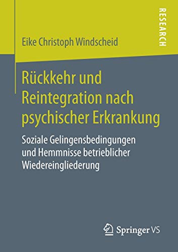 Rückkehr und Reintegration nach psychischer Erkrankung: Soziale Gelingensbedingungen und Hemmnisse betrieblicher Wiedereingliederung