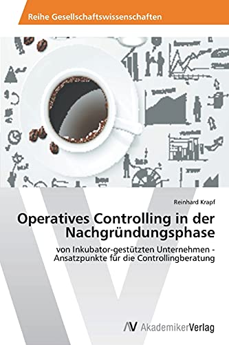 Operatives Controlling in der Nachgründungsphase: von Inkubator-gestützten Unternehmen - Ansatzpunkte für die Controllingberatung