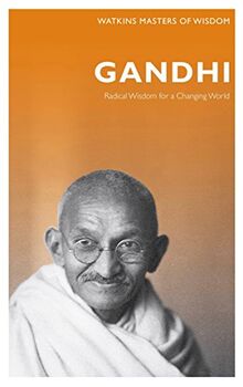 Gandhi: Radical Wisdom for Changing the World (Masters of Wisdom, Band 3)