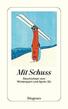 Mit Schuss: Geschichten vom Wintersport und Après-Ski (detebe)