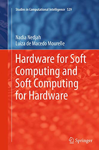 Hardware for Soft Computing and Soft Computing for Hardware (Studies in Computational Intelligence, Band 529)