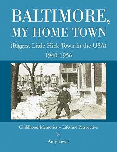 Baltimore, My Home Town: Biggest Little Hick Town in the USA 1940-1956