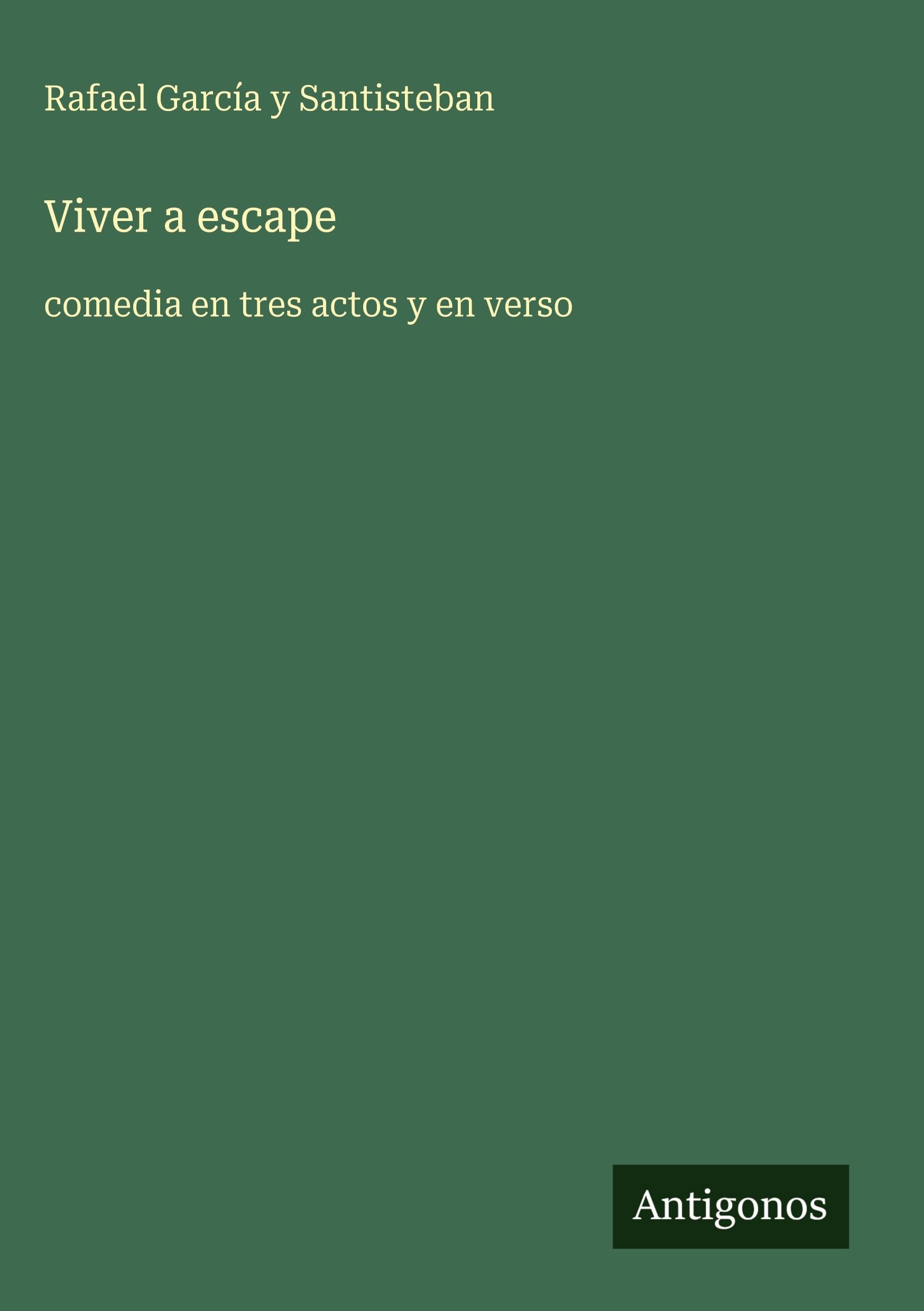 Viver a escape: comedia en tres actos y en verso