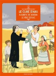 Les chercheurs de Dieu. Vol. 18. Le curé d'Ars. Elisabeth de Hongrie. Le père Ceyrac