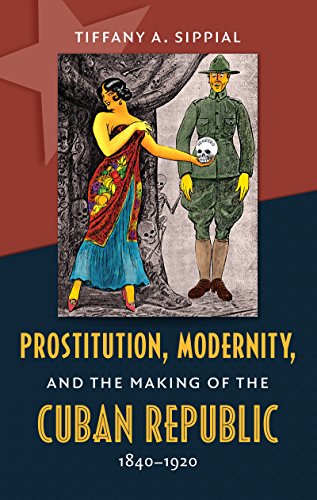 Prostitution, Modernity, and the Making of the Cuban Republic, 1840-1920 (Envisioning Cuba)