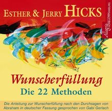 Wunscherfüllung - die 22 Methoden: Die Anleitung zur Wunscherfüllung nach den Durchsagen von Abraham