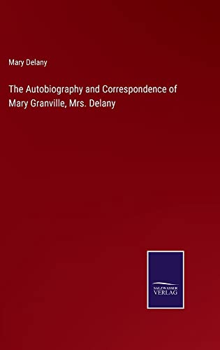 The Autobiography and Correspondence of Mary Granville, Mrs. Delany