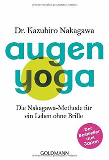 Augen-Yoga: Die Nakagawa-Methode für ein Leben ohne Brille - Der Bestseller aus Japan