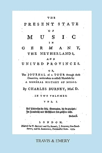 The Present State of Music in Germany, The Netherlands and United Provinces. [Vol.1. - 390 pages. Facsimile of the first edition, 1773.]