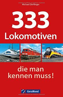 Loks weltweit: 333 Lokomotiven, die man kennen muss! Ein Typenkompass mit allen technischen Daten. Eisenbahn mit Dampfloks, Dieselloks, Elloks, Triebwagen: Hier sind alle Baureihen drin!