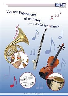 Von der Entstehung eines Tones bis zur Klassenmusik - Schüler-Arbeitsheft für den Musikunterricht in der Schule, Musikschule und im Verein