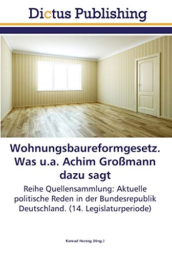 Wohnungsbaureformgesetz. Was u.a. Achim Großmann dazu sagt: Reihe Quellensammlung: Aktuelle politische Reden in der Bundesrepublik Deutschland. (14. Legislaturperiode)