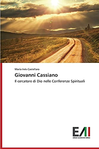 Giovanni Cassiano: Il cercatore di Dio nelle Conferenze Spirituali