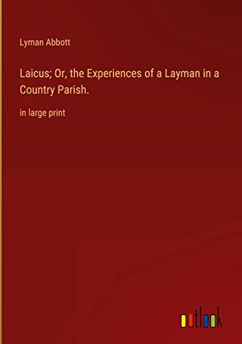 Laicus; Or, the Experiences of a Layman in a Country Parish.: in large print
