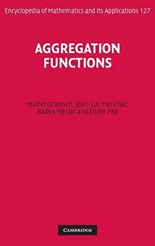 Aggregation Functions (Encyclopedia of Mathematics and its Applications, Band 127)