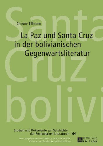 La Paz und Santa Cruz in der bolivianischen Gegenwartsliteratur (Studien und Dokumente zur Geschichte der Romanischen Literaturen)