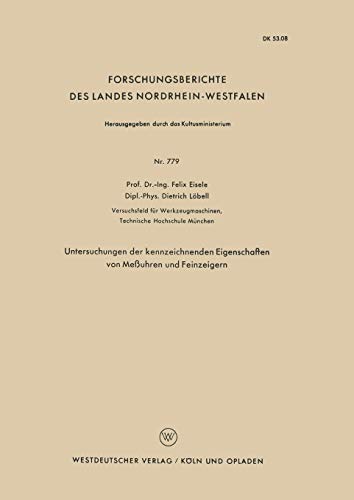 Untersuchungen der kennzeichnenden Eigenschaften von Meßuhren und Feinzeigern (Forschungsberichte des Landes Nordrhein-Westfalen) (German Edition) ... Landes Nordrhein-Westfalen, 779, Band 779)