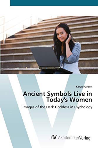 Ancient Symbols Live in Today's Women: Images of the Dark Goddess in Psychology