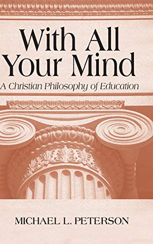 With All Your Mind: A Christian Philosophy of Education
