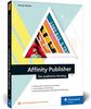 Affinity Publisher: Der praktische Einstieg ins Publishing – mit praktischen Workshops, für Mac und Windows
