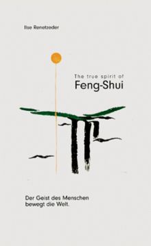 The true spirit of Feng-Shui "Der Geist des Menschen bewegt die Welt"