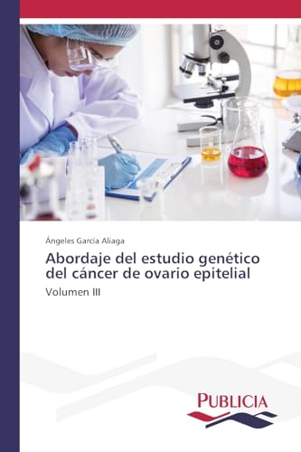 Abordaje del estudio genético del cáncer de ovario epitelial: Volumen III