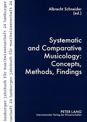 Systematic and Comparative Musicology: Concepts, Methods, Findings (Hamburger Jahrbuch für Musikwissenschaft)