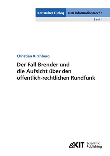 Der Fall Brender und die Aufsicht über den öffentlich-rechtlichen Rundfunk (Karlsruher Dialog zum Informationsrecht / Zentrum für Angewandte ... Karlsruher Institut für Technologie (KIT))