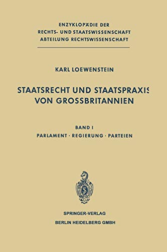 Staatsrecht und Staatspraxis von Grossbritannien: Parlament · Regierung · Parteien (Enzyklopädie der Rechts- und Staatswissenschaft, 1, Band 1)