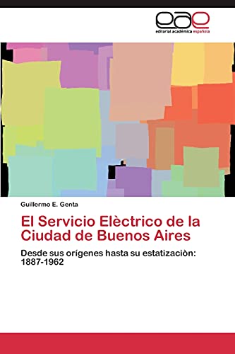 El Servicio Elèctrico de la Ciudad de Buenos Aires: Desde sus orígenes hasta su estatizaciòn: 1887-1962