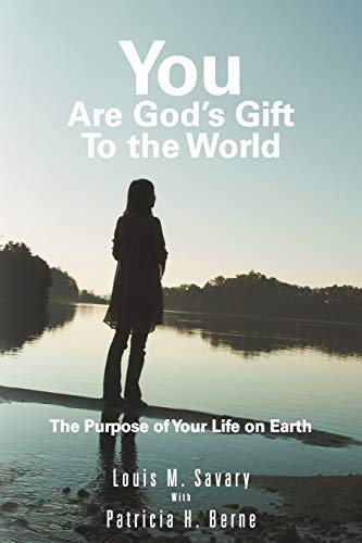 You are God's Gift to the World: The Purpose of Your Life on Earth