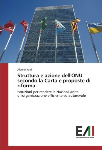 Struttura e azione dell'ONU secondo la Carta e proposte di riforma: Istruzioni per rendere le Nazioni Unite un'organizzazione efficiente ed autorevole