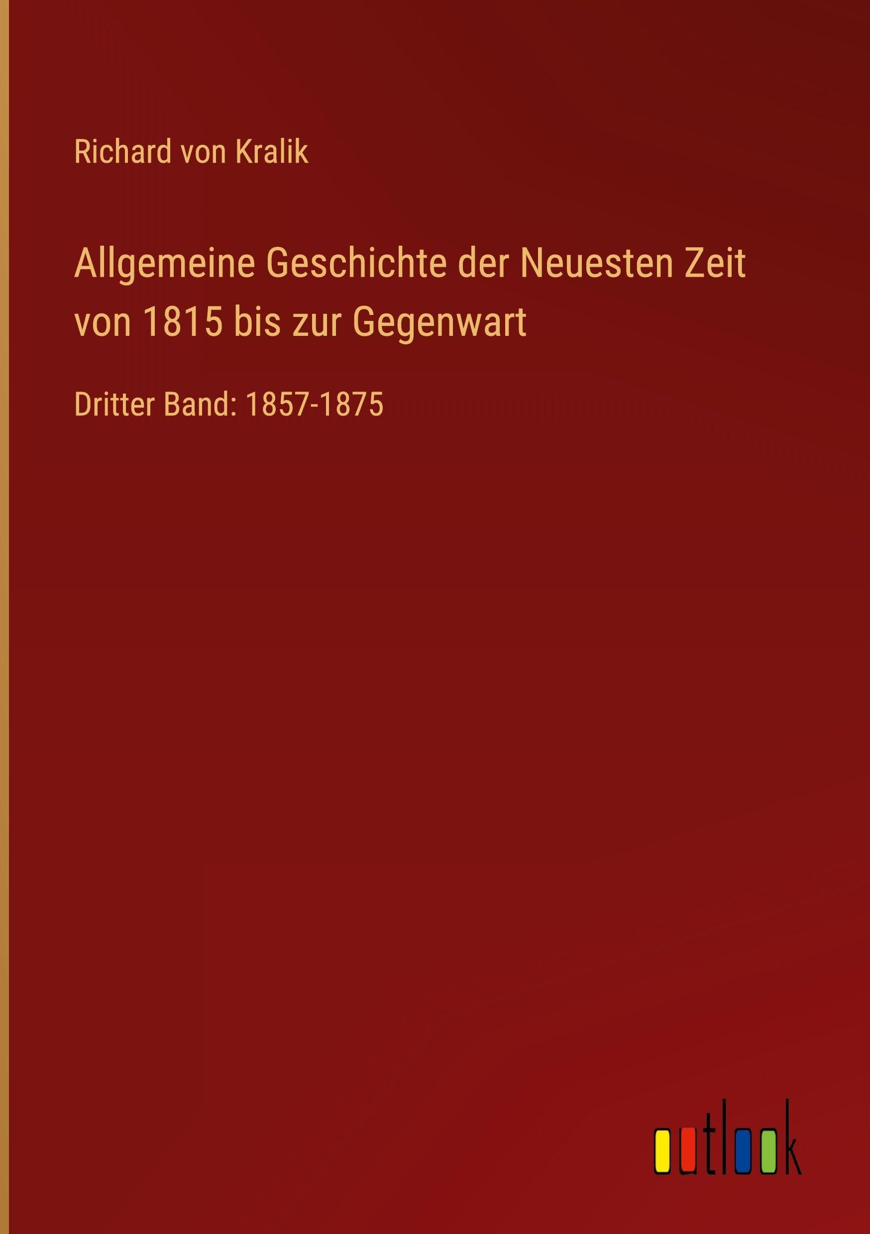 Allgemeine Geschichte der Neuesten Zeit von 1815 bis zur Gegenwart: Dritter Band: 1857-1875