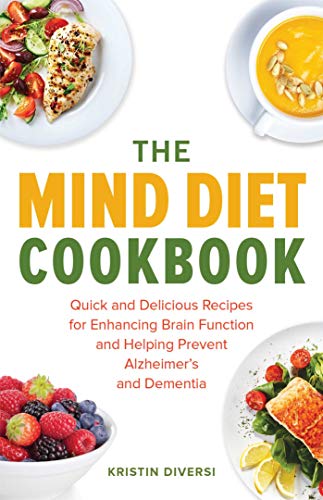 The MIND Diet Cookbook: Quick and Delicious Recipes for Enhancing Brain Function and Helping Prevent Alzheimer's and Dementia