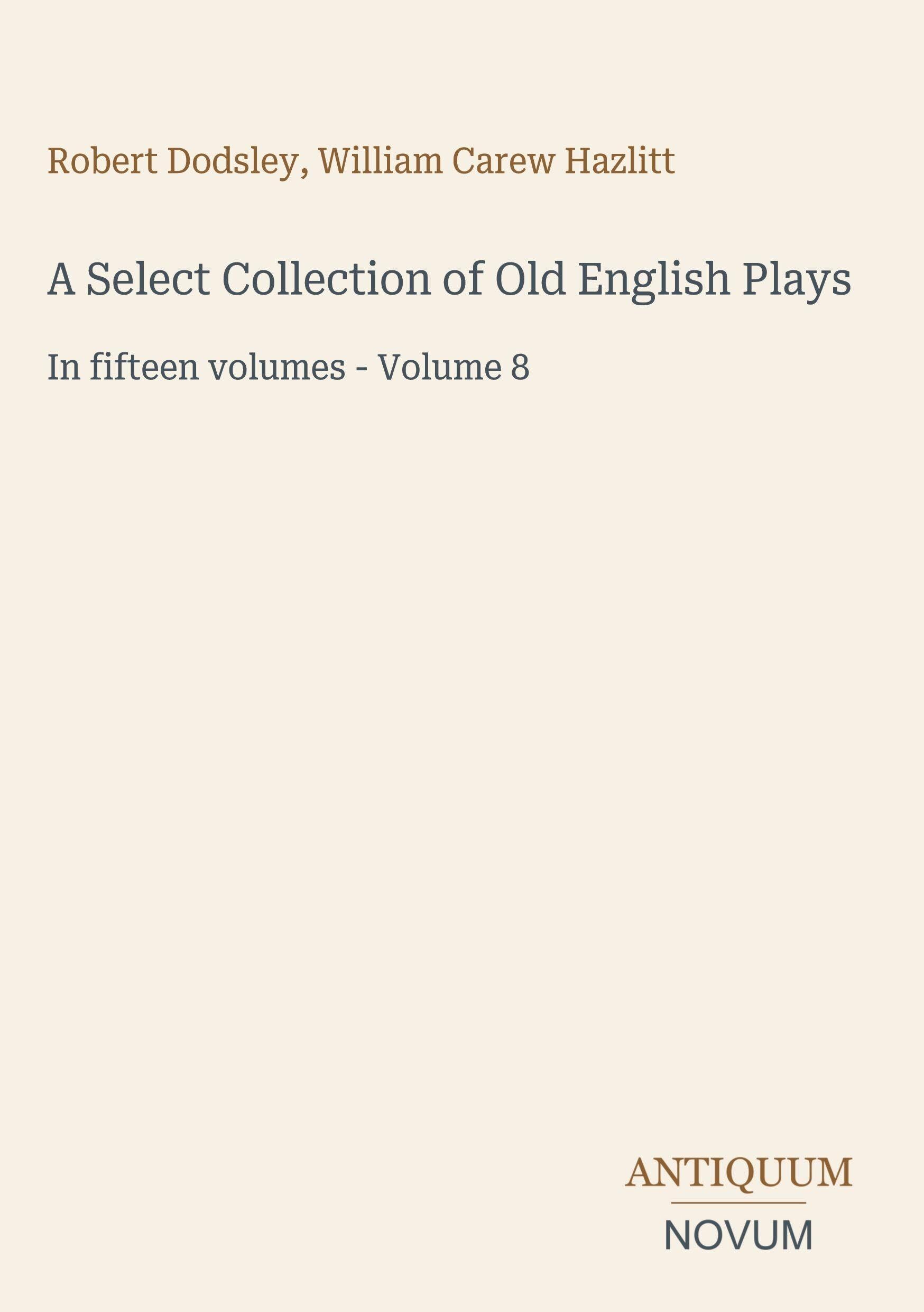 A Select Collection of Old English Plays