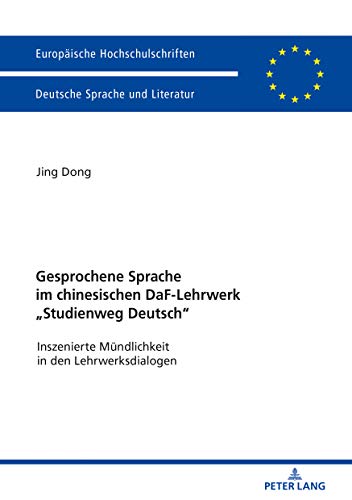 Gesprochene Sprache im chinesischen DaF-Lehrwerk «Studienweg Deutsch»: Inszenierte Mündlichkeit in den Lehrwerksdialogen (Europäische ... Langue et littérature allemandes, Band 2049)