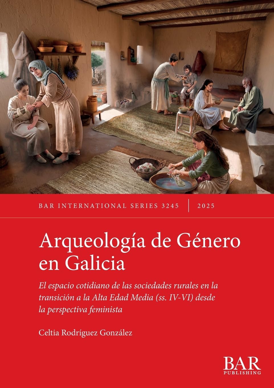 Arqueología de Género en Galicia: El espacio cotidiano de las sociedades rurales en la transición a la Alta Edad Media (ss. IV-VI) desde la perspectiva feminista (International, Band 3245)
