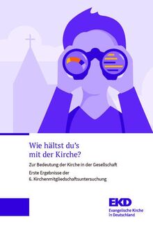 Wie hältst du’s mit der Kirche?: Zur Bedeutung der Kirche in der Gesellschaft. Erste Ergebnisse der 6. Kirchenmitgliedschaftsuntersuchung