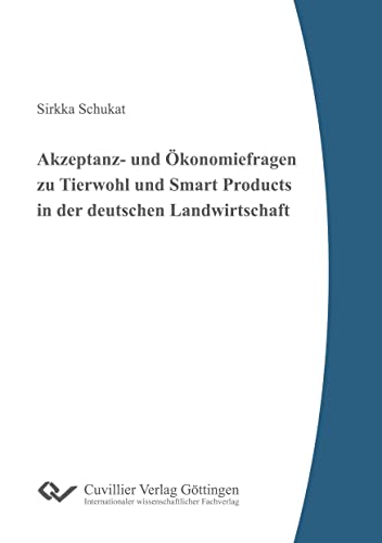 Akzeptanz- und Ökonomiefragen zu Tierwohl und Smart Products in der deutschen Landwirtschaft