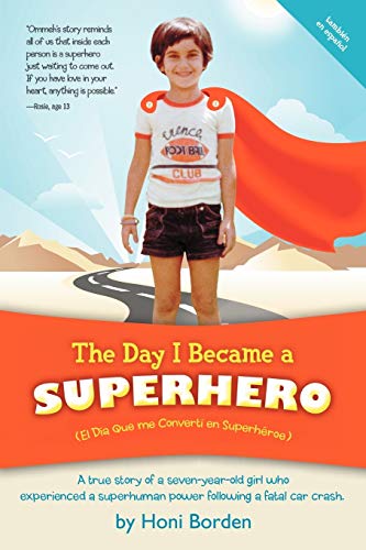The Day I Became A Superhero: A True Story Of A Seven-Year-Old Girl Who Experienced A Superhuman Power Following A Fatal Car Crash.: A true story of a ... superhuman power following a fatal car crash.