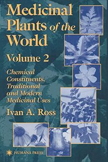 Medicinal Plants of the World: Chemical Constituents, Traditional and Modern Medicinal Uses, Volume 2 (Medicinal Plants of the World (Humana), Band 2)