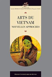 Arts du Vietnam : nouvelles approches : actes du colloque de Paris, 4-6 septembre 2014