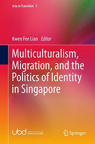 Multiculturalism, Migration, and the Politics of Identity in Singapore (Asia in Transition)