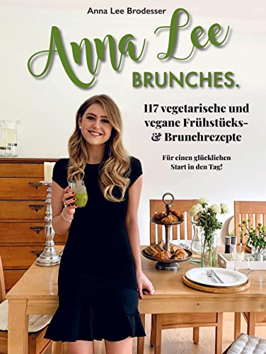Anna Lee BRUNCHES.: 117 Frühstücks- und Brunchrezepte für einen glücklichen Start in den Tag