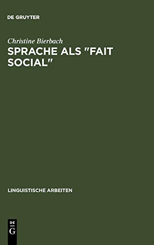 Sprache als Fait social: die linguistische Theorie F. de Saussure's und ihr Verhältnis zu den positivistischen Sozialwissenschaften (Linguistische Arbeiten, 59, Band 59)