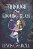 Through the Looking Glass: The Original 1871 Sequel to Alice’s Adventures in Wonderland