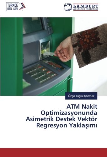 ATM Nakit Optimizasyonunda Asimetrik Destek Vektör Regresyon Yaklaşımı