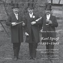 Karl Spieß. 1891-1945: Ein sächsischer Lichtbildner und seine Fotografien