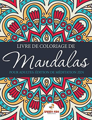Livre de coloriage de mandalas pour adultes : Édition de méditation Zen: Édition de méditation Zen (French Edition)