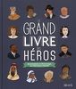 Le grand livre des héros : Le destin fabuleux de 100 personnages qui ont fait avancer l'humainté